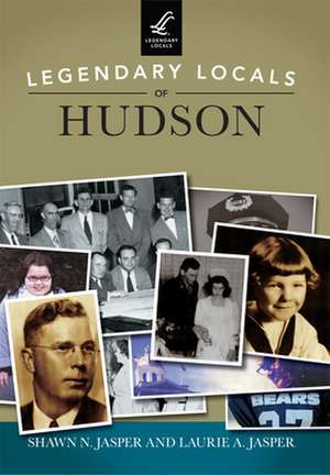 Legendary Locals of Hudson de Shawn N. Jasper