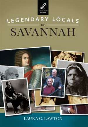 Legendary Locals of Savannah de Laura C. Lawton