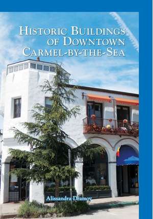 Historic Buildings of Downtown Carmel-By-The-Sea de Alissandra Dramov