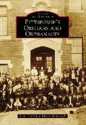 Pittsburgh's Orphans and Orphanages de Joann Cantrell