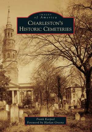 Charleston's Historic Cemeteries de Frank Karpiel