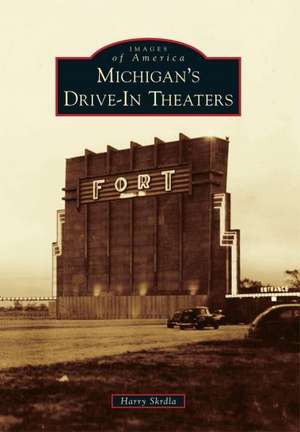 Michigan's Drive-In Theaters de Harry Skrdla