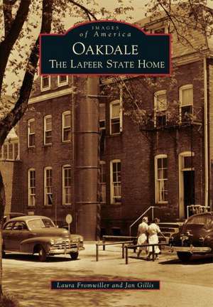 Oakdale: The Lapeer State Home de Laura Fromwiller