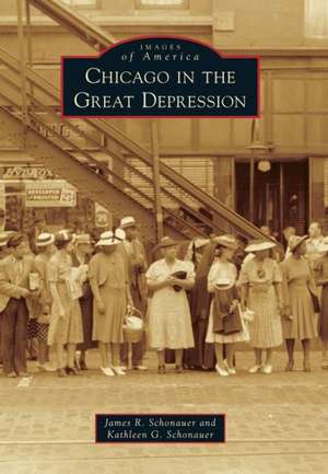 Chicago in the Great Depression de James R. Schonauer