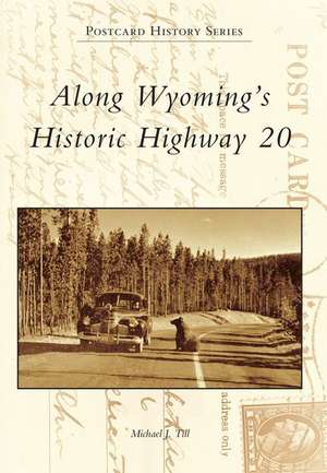 Along Wyoming's Historic Highway 20 de Michael J. Till