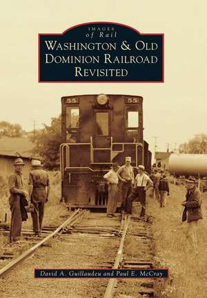 Washington & Old Dominion Railroad Revisited de David A. Guillaudeu