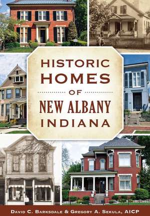 Historic Homes of New Albany, Indiana de David C. Barksdale