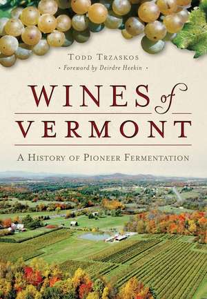 Wines of Vermont de Todd Trzaskos