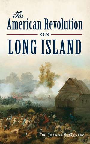 The American Revolution on Long Island de Joanne S. Grasso