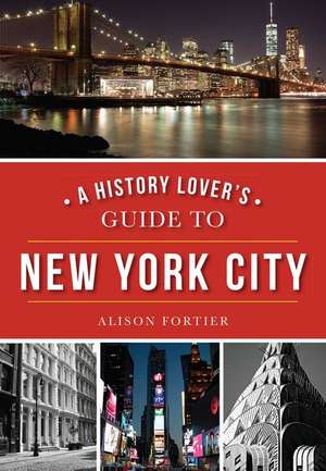 A History Lover's Guide to New York City de Alison Fortier