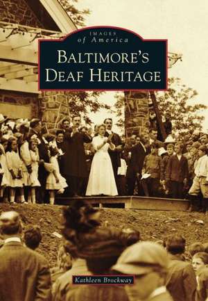 Baltimore's Deaf Heritage de Kathleen Brockway