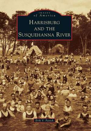 Harrisburg and the Susquehanna River de Erik V. Fasick