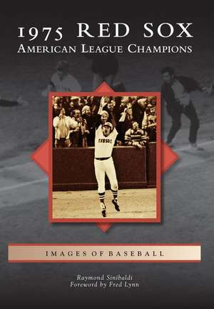 1975 Red Sox: American League Champions de Raymond Sinibaldi