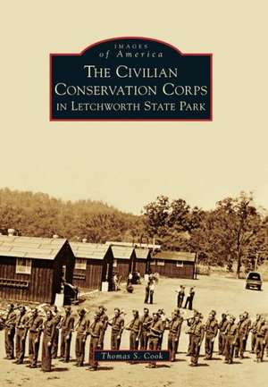 The Civilian Conservation Corps in Letchworth State Park de Thomas S. Cook