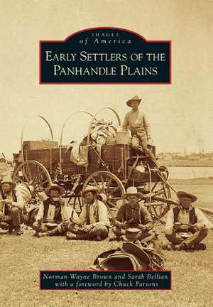 Early Settlers of the Panhandle Plains de Norman Wayne Brown