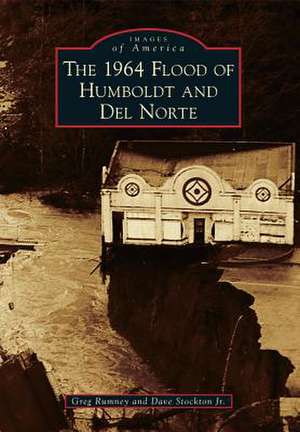 The 1964 Flood of Humboldt and del Norte de Greg Rumney