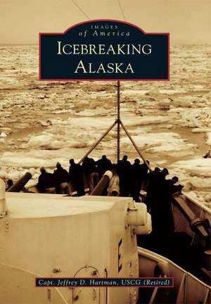 Icebreaking Alaska de Jeffrey D. Hartman