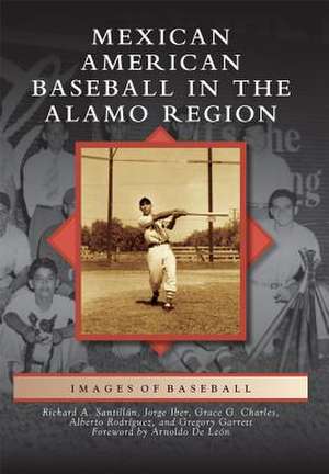 Mexican American Baseball in the Alamo Region de Grace Guajardo Charles