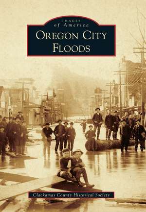 Oregon City Floods de Clackamas County Historical Society