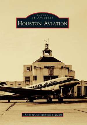 Houston Aviation de The 1940 Air Terminal Museum