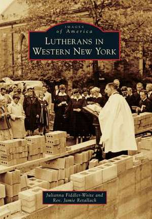 Lutherans in Western New York de Julianna Fiddler-Woite