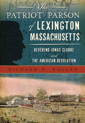 The Patriot Parson of Lexington, Massachusetts de Richard Kollen