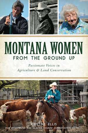 Montana Women from the Ground Up de Ellis, Kristine E.