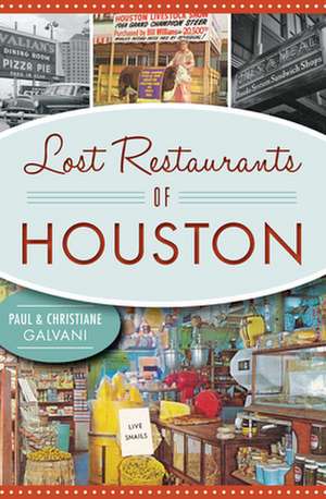 Lost Restaurants of Houston de Paul Galvani