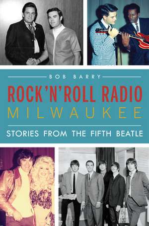 Rock 'n' Roll Radio Milwaukee de Bob Barry