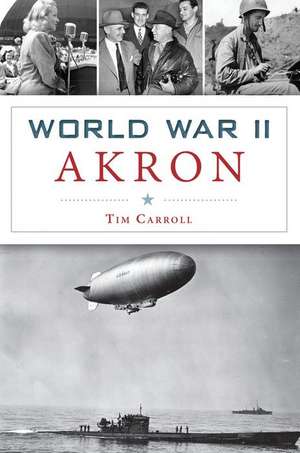 World War II Akron de Tim Carroll