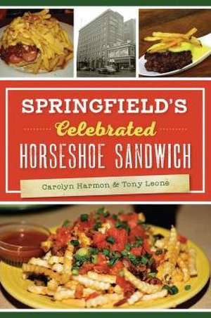 Springfield's Celebrated Horseshoe Sandwich de Carolyn Harmon