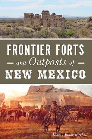 Frontier Forts and Outposts of New Mexico de Donna Blake Birchell