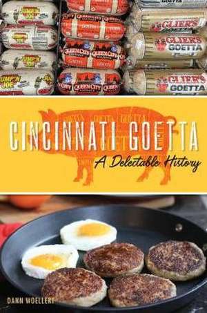 Cincinnati Goetta: A Delectable History de Dann Woellert