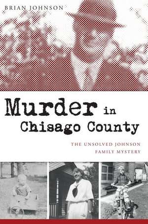 Murder in Chisago County: The Unsolved Johnson Family Mystery de Brian Johnson