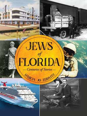 Jews of Florida: Centuries of Stories de Marcia Jo Zerivitz