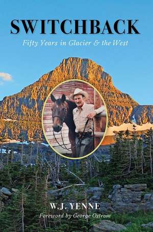 Switchback: Fifty Years in Glacier and the West de W. J. Yenne