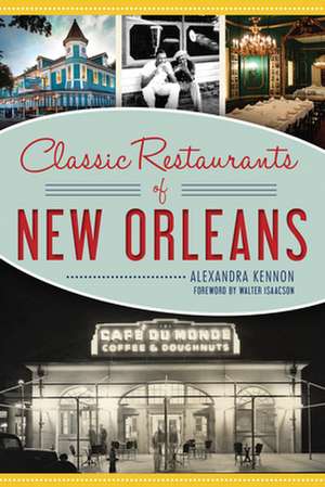 Classic Restaurants of New Orleans de Alexandra Kennon