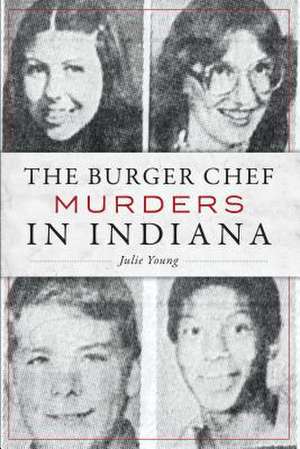 The Burger Chef Murders in Indiana de Julie Young