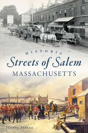 Historic Streets of Salem, Massachusetts de Jeanne Stella