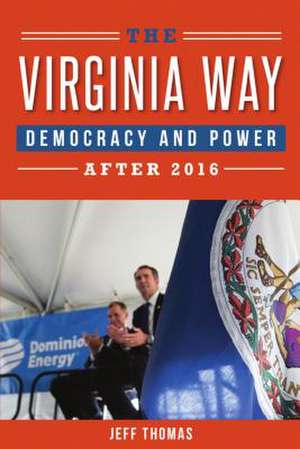 The Virginia Way: Democracy and Power After 2016 de Jeff Thomas