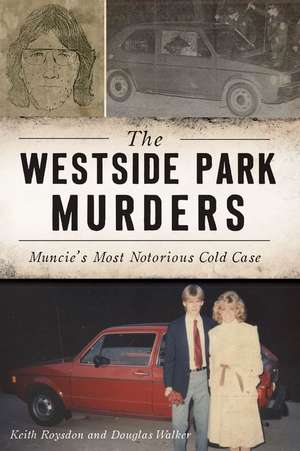 The Westside Park Murders: Muncie's Most Notorious Cold Case de Keith Roysdon