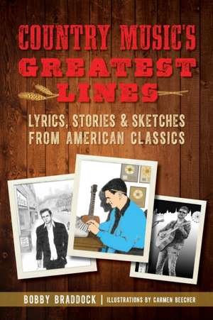 Country Music's Greatest Lines: Lyrics, Stories and Sketches from American Classics de Bobby Braddock