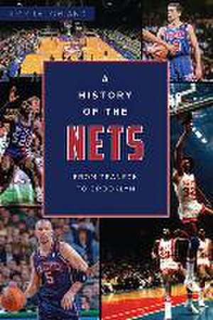 A History of the Nets: From Teaneck to Brooklyn de Rick Laughland