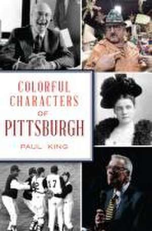 Colorful Characters of Pittsburgh de Paul King