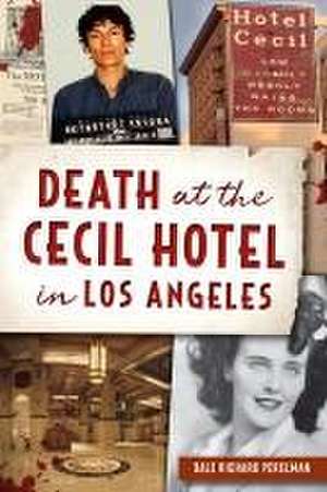 Death at the Cecil Hotel in Los Angeles de Dale Richard Perelman