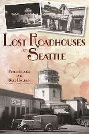 Lost Roadhouses of Seattle de Peter Blecha