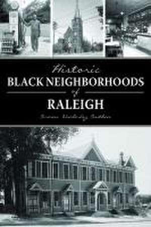 Historic Black Neighborhoods of Raleigh de Carmen Cauthen