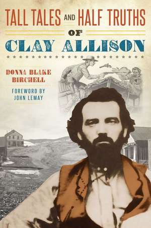 Tall Tales and Half Truths of Clay Allison de Donna Blake Birchell