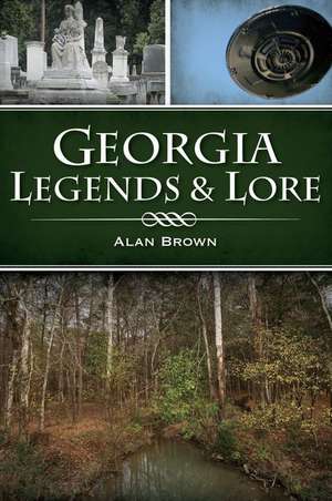 Georgia Legends & Lore de Alan Brown