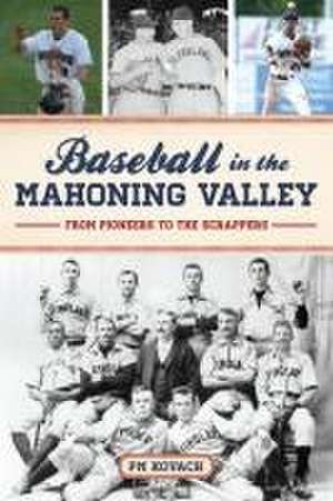 Baseball in the Mahoning Valley de Paul M Kovach